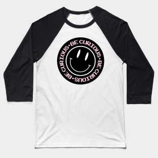 Be curious Baseball T-Shirt